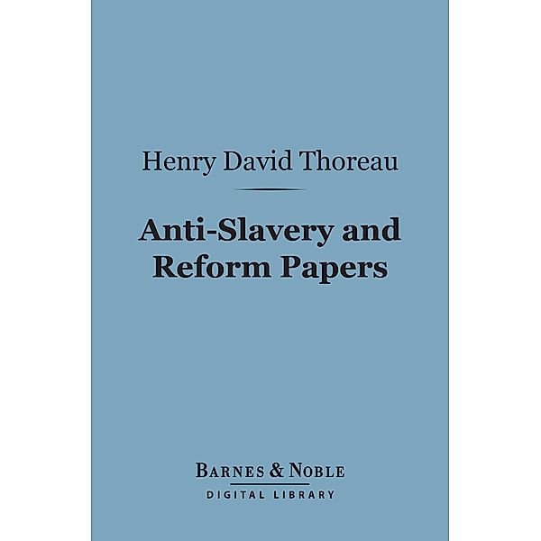 Anti-Slavery and Reform Papers (Barnes & Noble Digital Library) / Barnes & Noble, Henry David Thoreau