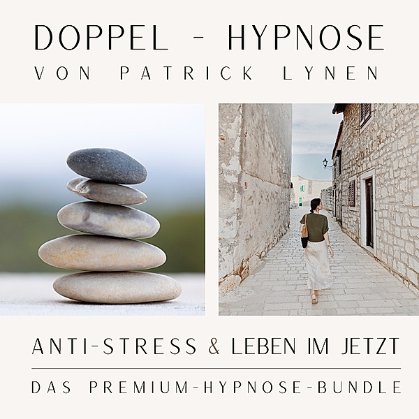 ANTI-STRESS  &  LEBEN IM JETZT  +++  Doppel-Hypnose von Patrick Lynen, Patrick Lynen