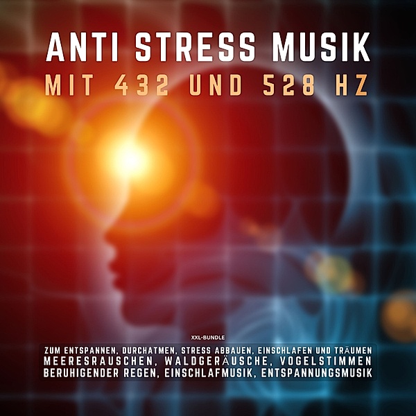 ANTI STRESS MUSIK mit 432 Hz und 528 Hz zum Entspannen, Durchatmen, Stress abbauen, Einschlafen und Träumen (XXL-Bundle), Institut für Tiefenentspannung