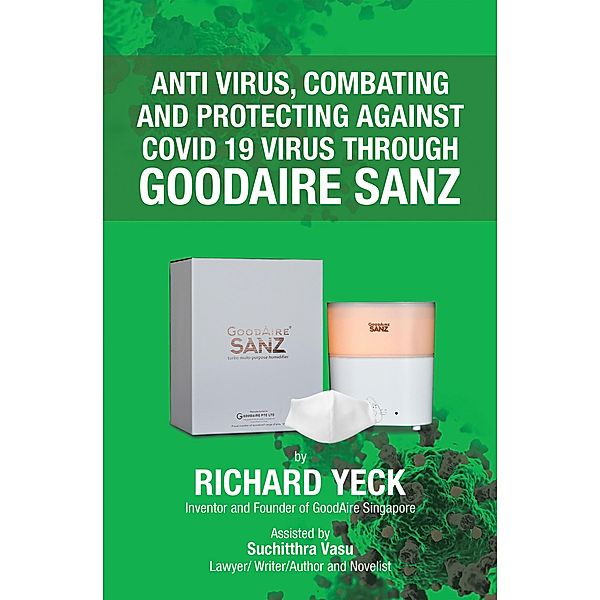 Anti Virus, Combating and Protecting Against Covid 19  Virus Through Goodaire Sanz, Richard Yeck