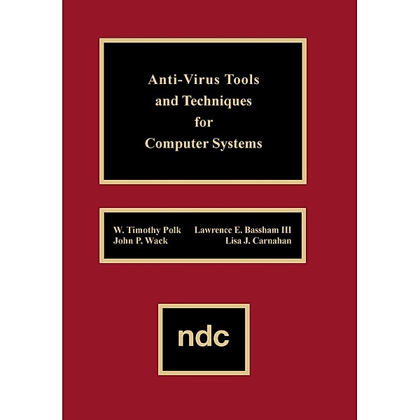 Anti-Virus Tools and Techniques for Computer, W. Timothy Polk, Lawrence E. Basham, John P. Wack, Lisa J. Carnahan