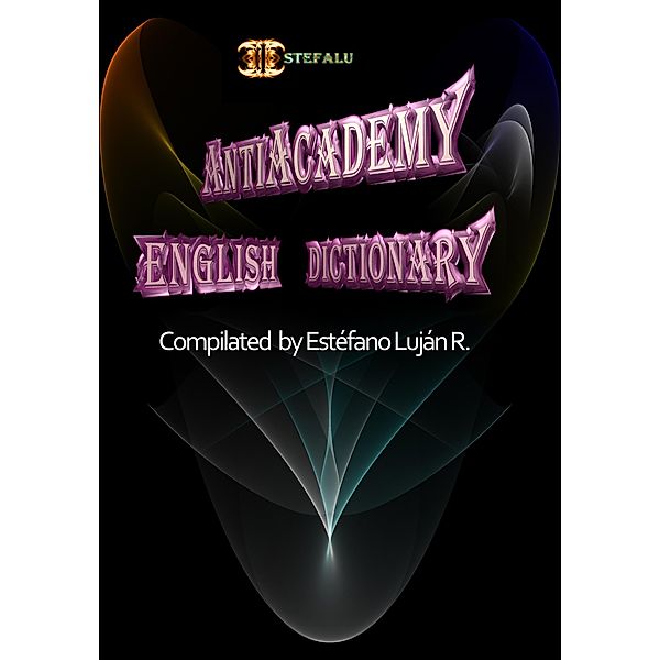 Antiacademy - English Dictionary, Estefano Lujan