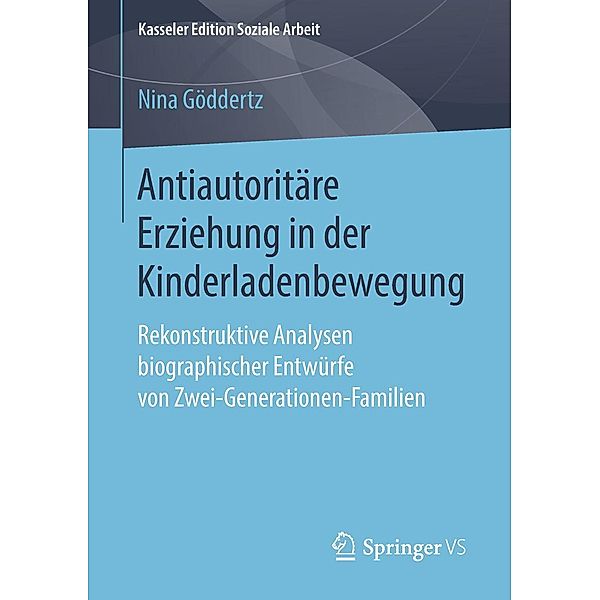 Antiautoritäre Erziehung in der Kinderladenbewegung / Kasseler Edition Soziale Arbeit Bd.12, Nina Göddertz