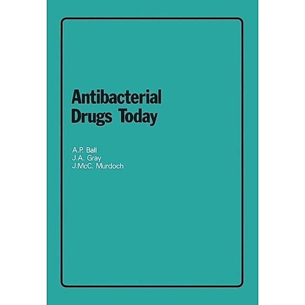 Antibacterial Drugs Today, A. P. Ball, J. A. Gray, J. Mcc. Murdoch