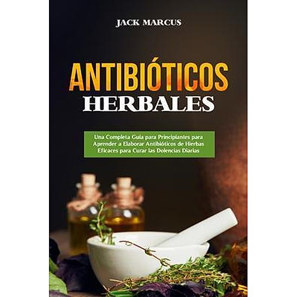 Antibióticos Herbales / Antibióticos Herbales Bd.1, Jack Marcus