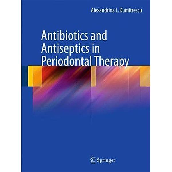 Antibiotics and Antiseptics in Periodontal Therapy, Alexandrina L. Dumitrescu