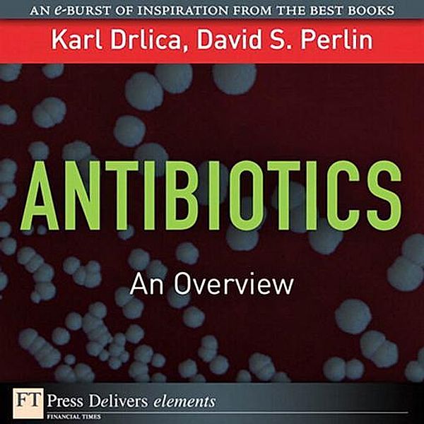 Antibiotics / FT Press Delivers Elements, Karl S. Drlica, David S. Perlin