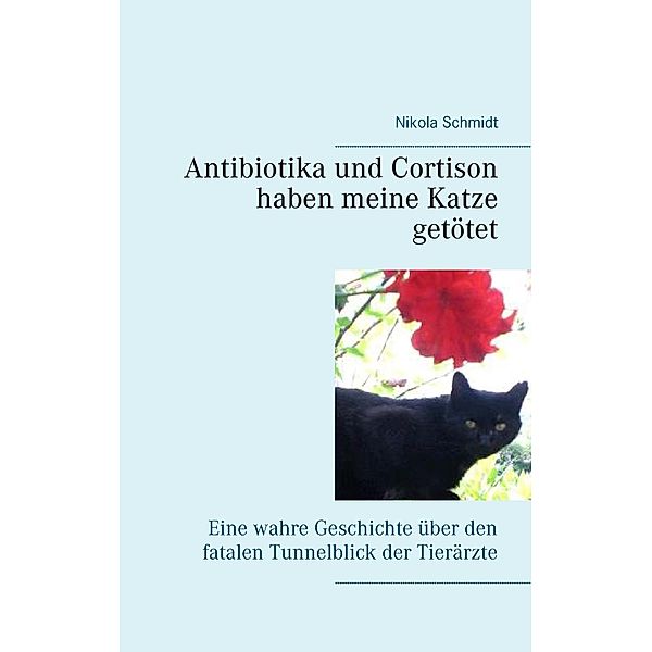 Antibiotika und Cortison haben meine Katze getötet, Nikola Schmidt