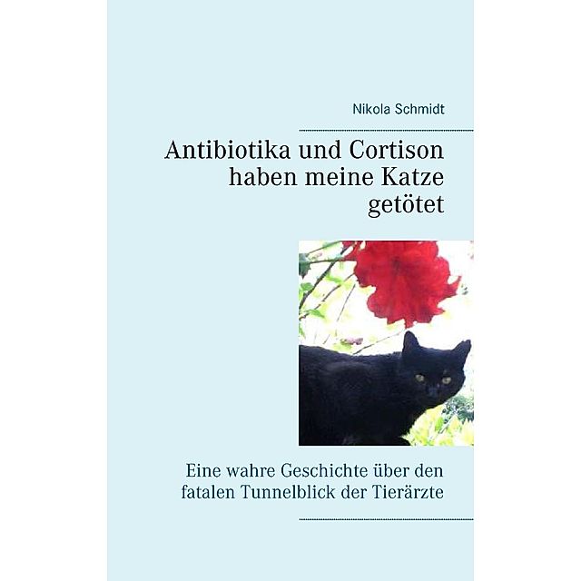 Antibiotika und Cortison haben meine Katze getötet eBook v. Nikola Schmidt  | Weltbild