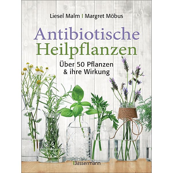Antibiotische Heilpflanzen, Liesel Malm, Margret Möbus
