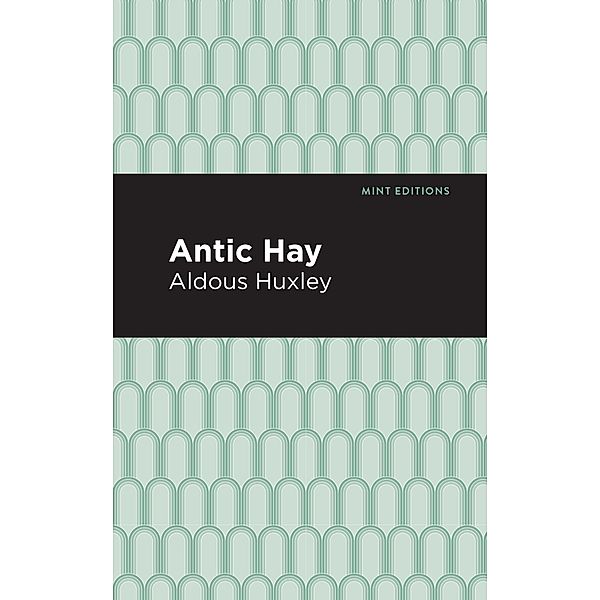 Antic Hay / Mint Editions (Humorous and Satirical Narratives), Aldous Huxley