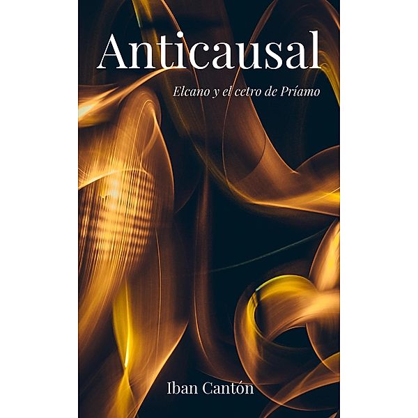 Anticausal: Elcano y el cetro de Príamo / Anticausal, Iban Cantón