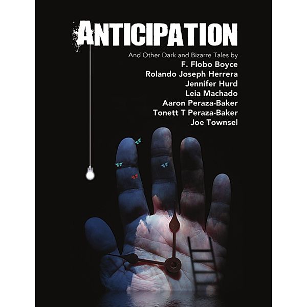 Anticipation, Joe Townsel, Leia Machado, Jennifer Hurd, Aaron Peraza-Baker, F. Flobo Boyce, Rolando Joseph Herrera, Tonett T Peraza-Baker