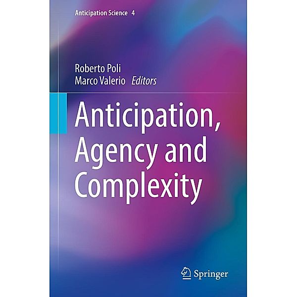 Anticipation, Agency and Complexity / Anticipation Science Bd.4