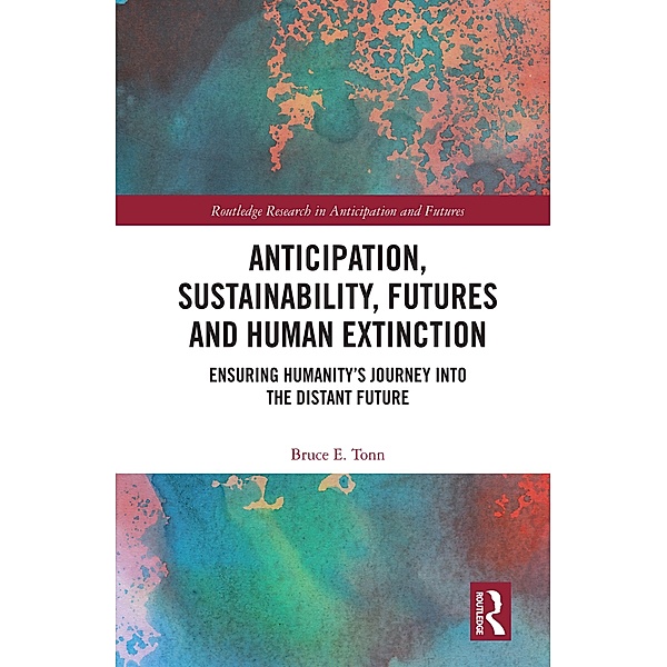 Anticipation, Sustainability, Futures and Human Extinction, Bruce E. Tonn
