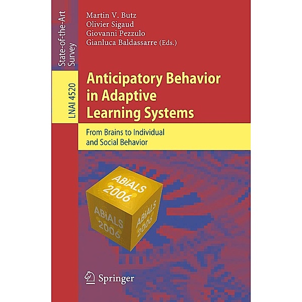 Anticipatory Behavior in Adaptive Learning Systems / Lecture Notes in Computer Science Bd.4520