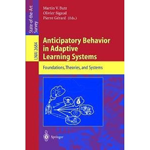 Anticipatory Behavior in Adaptive Learning Systems / Lecture Notes in Computer Science Bd.2684