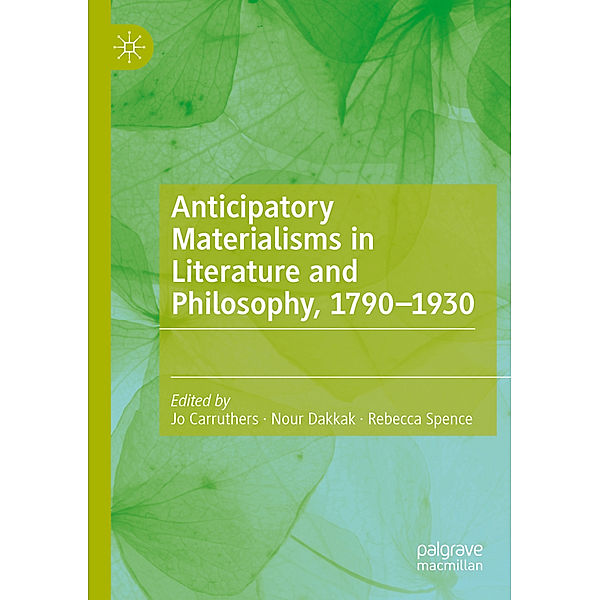 Anticipatory Materialisms in Literature and Philosophy, 1790-1930