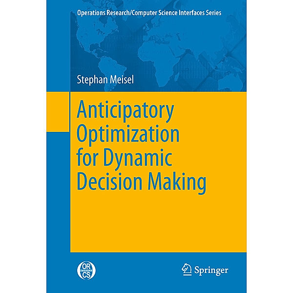 Anticipatory Optimization for Dynamic Decision Making, Stephan Meisel