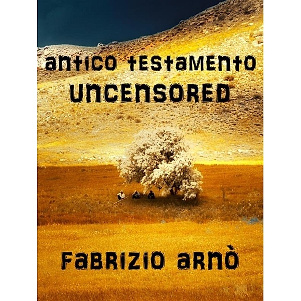 ANTICO TESTAMENTO - UNCENSORED, Fabrizio Arno'