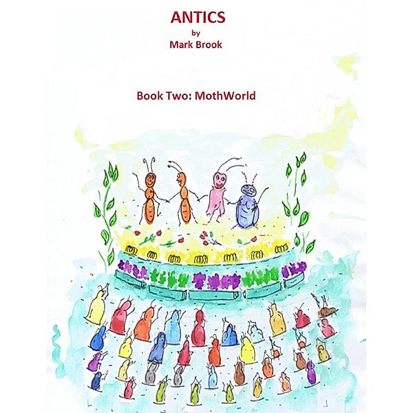 ANTICS-Book Two:MothWorld, Mark Brook