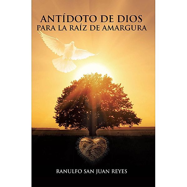 Antídoto de Dios Para La Raíz de Amargura, Ranulfo San Juan Reyes