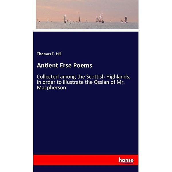 Antient Erse Poems, Thomas F. Hill
