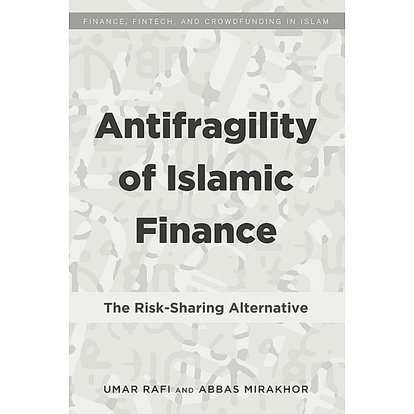 Antifragility of Islamic Finance / Finance, FinTech, and Crowdfunding in Islam Bd.1, Umar Rafi, Abbas Mirakhor