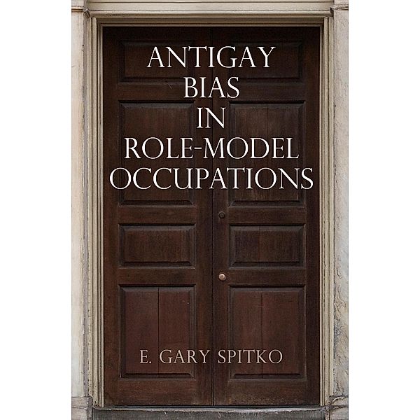 Antigay Bias in Role-Model Occupations / Pennsylvania Studies in Human Rights, E. Gary Spitko