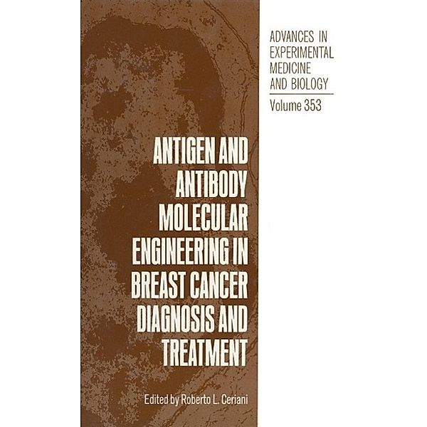 Antigen and Antibody Molecular Engineering in Breast Cancer Diagnosis and Treatment / Advances in Experimental Medicine and Biology Bd.353