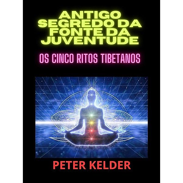 Antigo SEGREDO da fonte da juventude (Traduzido), Peter Kelder