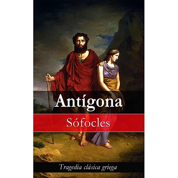 Antígona: Tragedia clásica griega, Sófocles