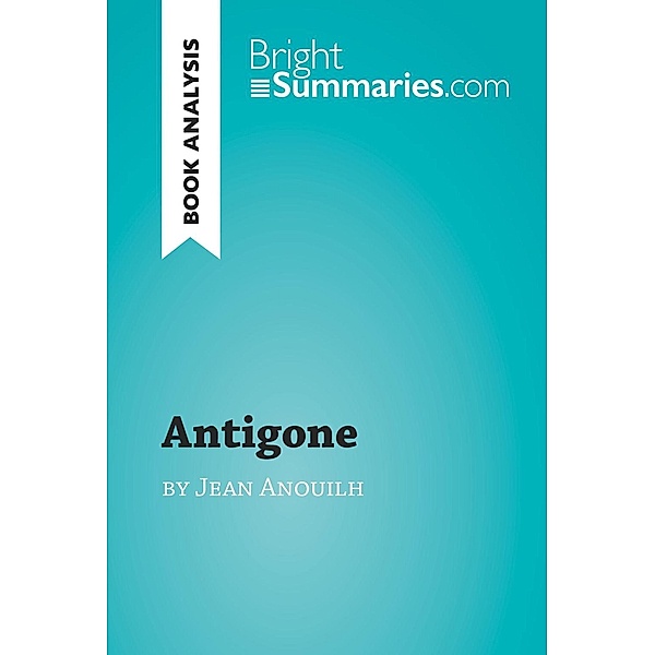 Antigone by Jean Anouilh (Book Analysis), Bright Summaries