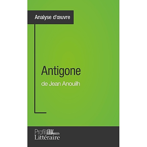 Antigone de Jean Anouilh (Analyse approfondie), Niels Thorez, Profil-Litteraire. Fr