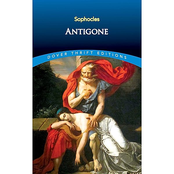 Antigone / Dover Thrift Editions: Plays, Sophocles
