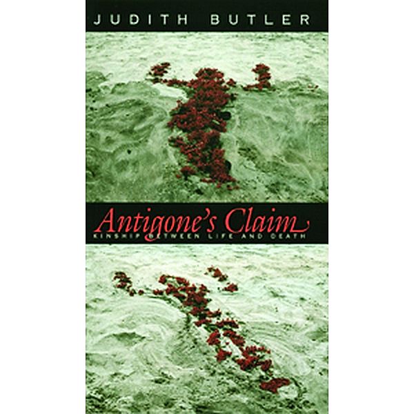 Antigone's Claim / The Wellek Library Lectures, Judith Butler