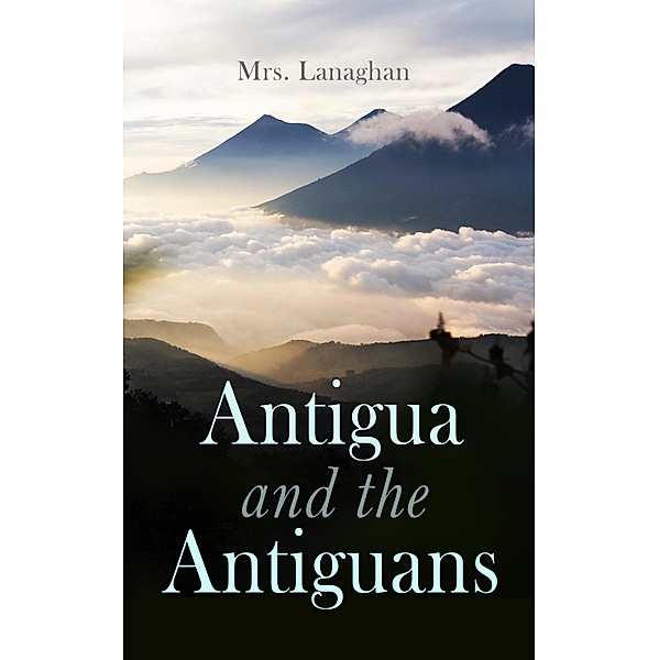 Antigua and the Antiguans (Vol. 1&2), Lanaghan