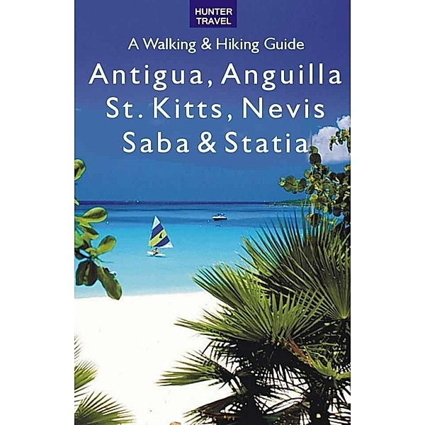 Antigua, Anguilla, St. Kitts, Nevis, Saba & Statia - A Walking & Hiking Guide, Leonard Adkins
