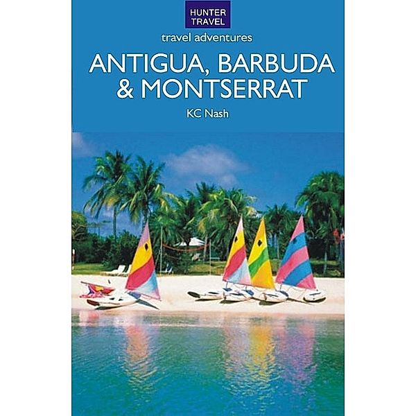 Antigua, Barbuda & Montserrat Travel Adventures / Hunter Publishing, KC Nash