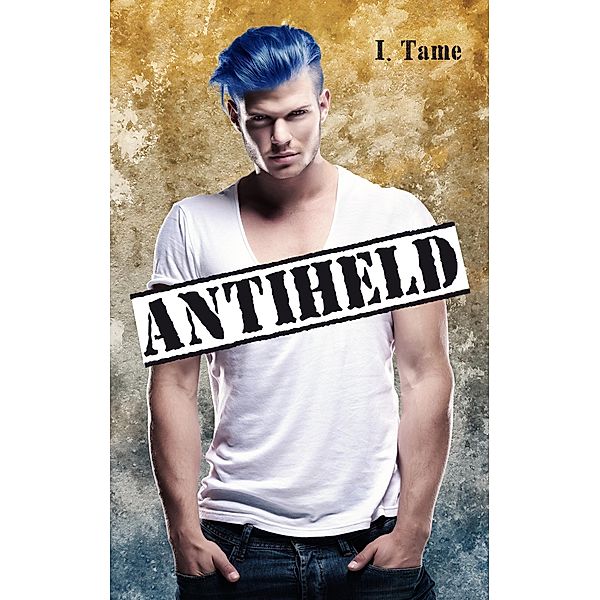 Antiheld, I. Tame