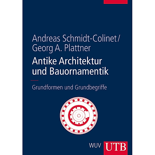 Antike Architektur und Bauornamentik, Andreas Schmidt-Colinet, Georg A. Plattner