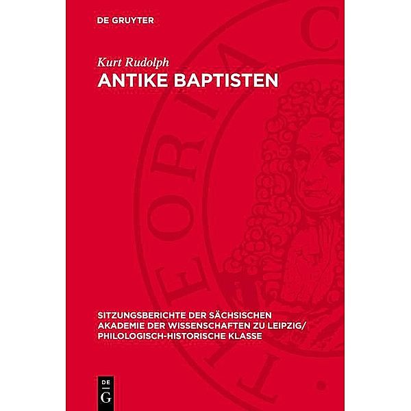 Antike Baptisten / Sitzungsberichte der Sächsischen Akademie der Wissenschaften zu Leipzig/ Philologisch-Historische Klasse Bd.1214, Kurt Rudolph