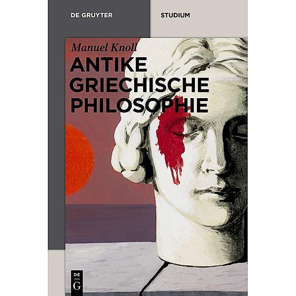 Antike griechische Philosophie / De Gruyter Studium, Manuel Knoll
