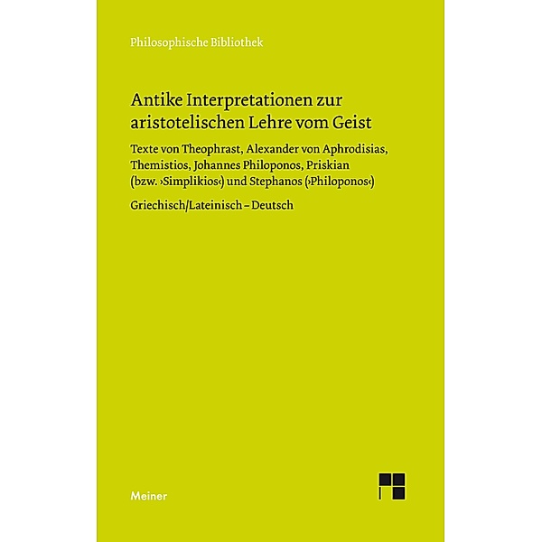 Antike Interpretationen zur aristotelischen Lehre vom Geist / Philosophische Bibliothek Bd.694