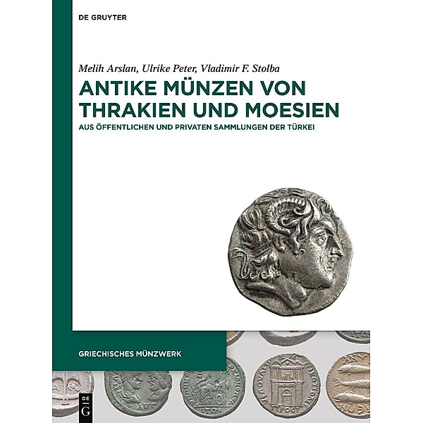 Antike Münzen von Thrakien und Moesien / Griechisches Münzwerk, Melih Arslan, Ulrike Peter, Vladimir F. Stolba