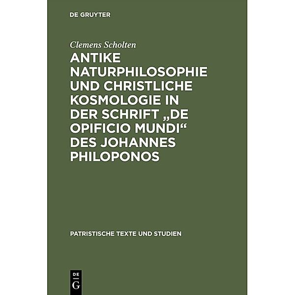 Antike Naturphilosophie und christliche Kosmologie in der Schrift 'de opificio mundi' des Johannes Philoponos, Clemens Scholten