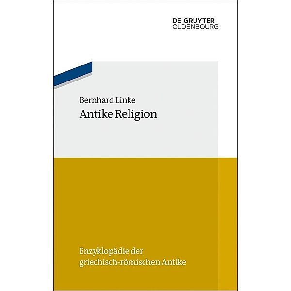 Antike Religion / Enzyklopädie der griechisch-römischen Antike Bd.13, Bernhard Linke