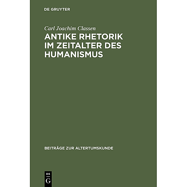 Antike Rhetorik im Zeitalter des Humanismus, Carl Joachim Classen