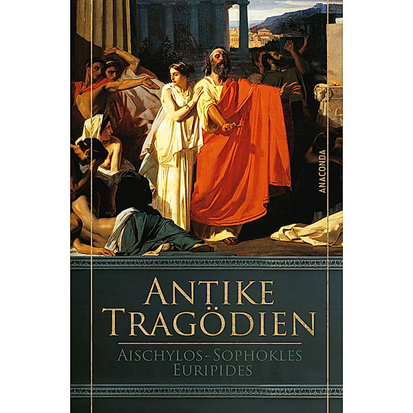 Antike Tragödien - Aischylos, Sophokles, Euripides, Aischylos, Sophokles, Euripides