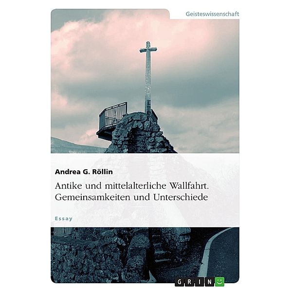 Antike und mittelalterliche Wallfahrt. Gemeinsamkeiten und Unterschiede, Andrea G. Röllin